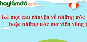 Câu Chuyện Kể Về Ước Mơ Lớp 4