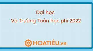 Học Phí Đại Học Võ Trường Toản